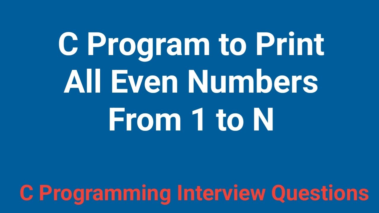 C Program To Print All Even Numbers From 1 To N C Programming