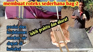 cara membuat roteks// pencari sumber air//sumur gali atau bor (bag 2)