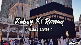 Kabe Ki Ronaq - (Slowed + Reverb) - Ghulam Mustafa Qadri #lofi #naat
