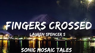 Lauren Spencer Smith - Fingers Crossed (Lyrics) | so i want all the tears back that i cried  | 25m