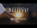 Be Not Afraid, Only BELIEVE! - Remnant House