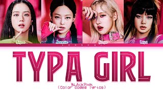 BLACKPINK 'Typa Girl' Lyrics (블랙핑크 'Typa Girl' 가사) (Color coded lyrics)