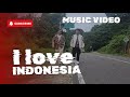 I love Indonesia II New Musik Video II Original Song