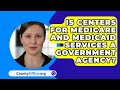 Is Centers For Medicare And Medicaid Services A Government Agency? - CountyOffice.org