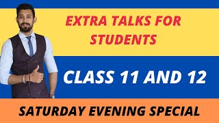 Extra talks for Students | Class 11 and 12 | Dhyan se sunna