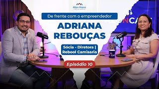 EP 10 - De frente com o empreendedor - Adriana Rebouças