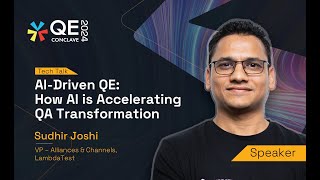 AI-Driven QE: How AI is Accelerating QA Transformation | Sudhir Joshi | QE Conclave 2024
