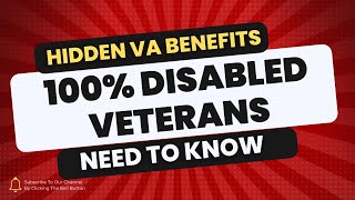 Unlocking Hidden VA Benefits: What 100% Disabled Veterans Need to Know