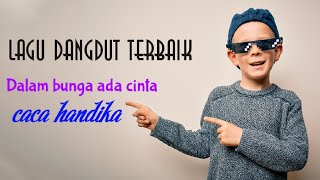 Caca handika Dalam bunga ada cinta(D.B.A.C)