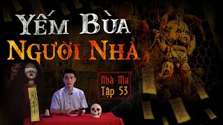 NHÀ MA TẬP 53 | YẾM BÙA NGƯỜI NHÀ - CHUYỆN MA KINH DỊ ÁM ẢNH - MC DUY THUẬN | FULL 4K