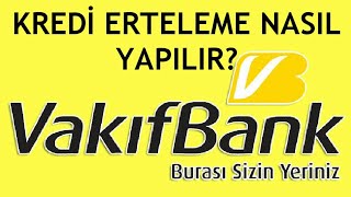 Vakıfbank Kredi Erteleme Nasıl Yapılır?