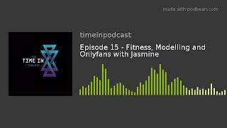 Episode 15 - Fitness, Modelling and Onlyfans with Jasmine