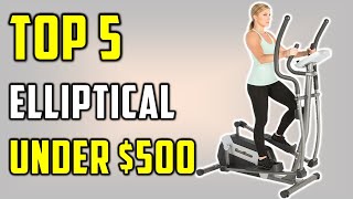 ✅Top 5 Best Elliptical Under $500-Top Elliptical Reviews On Amazon