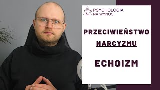 Przeciwieństwo Narcyzmu – Czy wiesz, czym jest Echoizm? (dotyka wielu, niewielu o tym wie)