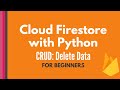 Cloud Firestore and Python tutorial #5:  Delete Data [CRUD tutorial for beginners]
