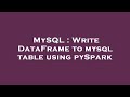 MySQL : Write DataFrame to mysql table using pySpark