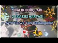 BALİK BURÇLARI | Burclar ve tarot | 25 Kasım Haftasi Ask Yorumu✨️✨️✨️