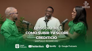 30. ¿Cómo subir tu Score Crediticio? (Ft. Santiago Rodríguez)