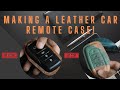 MAKING A LEATHER CAR REMOTE CASE!! IT'S NATURALLY HAND STITCHED LEATHER!! 🔥🔥