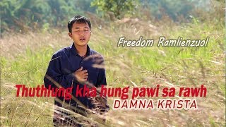 Thutthlung kha hung pawisa rawh - Freedom Ramlienzuol || DAMNA KRISTA || Hmar Gospel Album