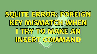 SQLite error: foreign key mismatch when I try to make an INSERT command
