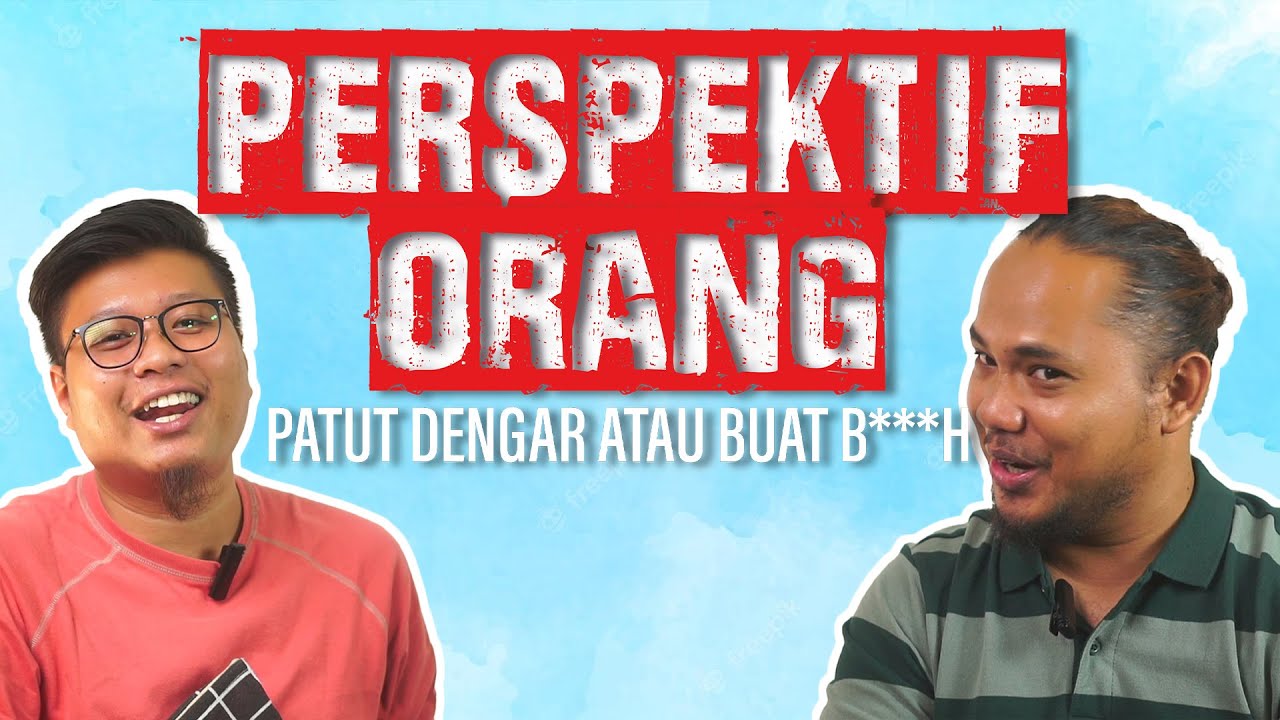 Podcast Ep16 - Perspektif Orang Ni Patut Ke Kita Dengar Ke Nak Buat B ...