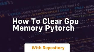 how to clear gpu memory pytorch