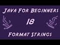 Learn Java for Beginners - 18 - Format Strings