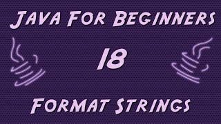 Learn Java for Beginners - 18 - Format Strings