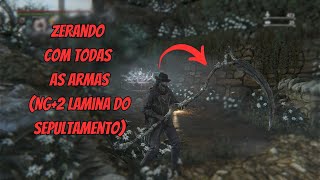 BLOODBORNE COM TODAS WEAPONS (NG+2 LAMINA DO SEPULTAMENTO)