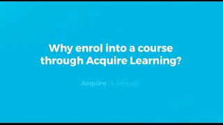 Why enrol in a course through Acquire Learning?