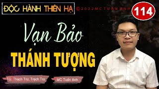 Truyện tiên hiệp full – Độc hành thiên hạ tập 114 – VẠN BẢO THÁNH TƯỢNG - Mc Tuấn Anh