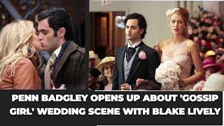Penn Badgley Opens Up About 'Gossip Girl' Wedding Scene with Blake Lively – No Awkwardness!"