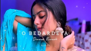 O Bedardeya - Arijit Singh [ Slowed x Reverb ] #bedardeyaslowedreverb