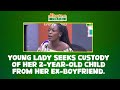Young lady seeks custody of her 2-year-old child from her ex-boyfriend.