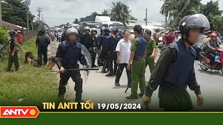 Tin tức an ninh trật tự nóng, thời sự Việt Nam mới nhất 24h tối ngày 19/5 | ANTV