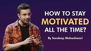 How to Stay Motivated all the time? By Sandeep Maheshwari I Hindi
