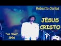 ROBERTO CARLOS - JESUS CRISTO ''Ao Vivo 1996'' - 4k