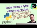 How to sort any list or array in python without using (sort method) | Sort an array in Python Logic