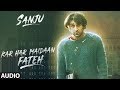 Kar Har Maidaan Fateh Full Audio | Sanju | Ranbir Kapoor | Rajkumar Hirani |Sukhwinder Singh |Shreya