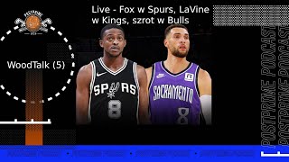 WoodTalk (5): Live: Fox w Spurs, LaVine w Kings, szrot w Bulls ft. Karol Śliwa