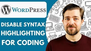 How to Disable Syntax Highlighting for Coding in Wordpress 2025 (Guide)