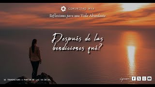 Reflexiones para una vida abundante - Después de las bendiciones qué? MIE 20/11