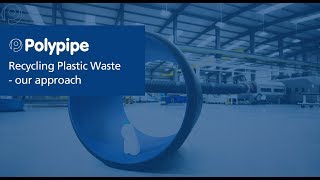 Polypipe Recycling Plastic Waste - Our Approach | Polypipe Civils