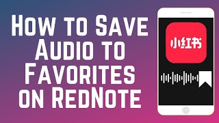 How to Save Audio to Favorites on RedNote 2025