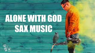 Alone With God Sax Music | Peaceful Worship Instrumental | Prayer & Sleep