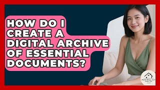 How Do I Create A Digital Archive Of Essential Documents? - Minimalist Home Life