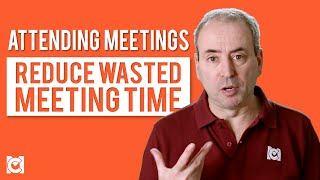 Attending Meetings -  Reduce Wasted Meeting Time