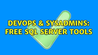 DevOps & SysAdmins: Free SQL Server tools (11 Solutions!!)