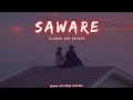 Saware - Slowed And Reverb | Arijit Singh | Lofi Songs | Indian Lofi Song Channel